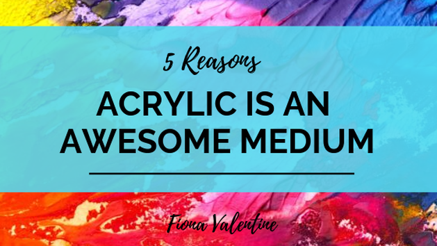 Blog Cover Image 5 Reasons Why Acrylic is An Awesome Medium by Fiona Valentine