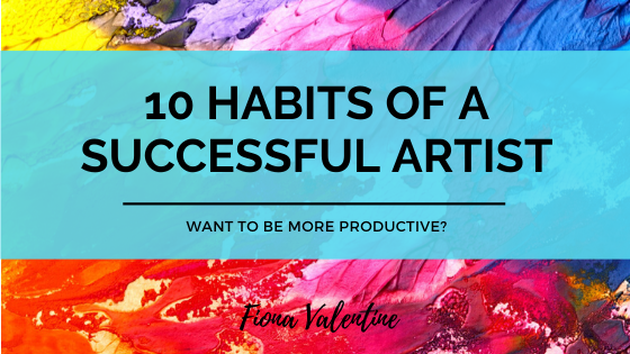 Blog Header 10 Habits of a Succeessful Artist by Fiona ValentinePicture