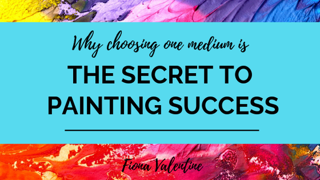 Why choosing one medium is The Secret To Painting Success